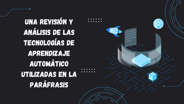 Una revisión y análisis de las tecnologías de aprendizaje automático utilizadas en la paráfrasis